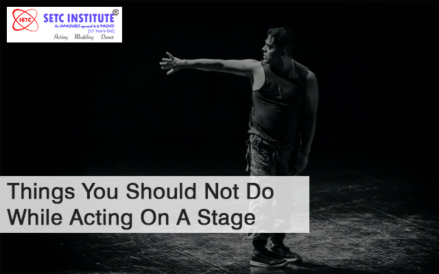 Things You Should Not Do While Acting On A Stage