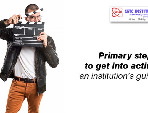 Primary steps to get into acting- an institution’s guide