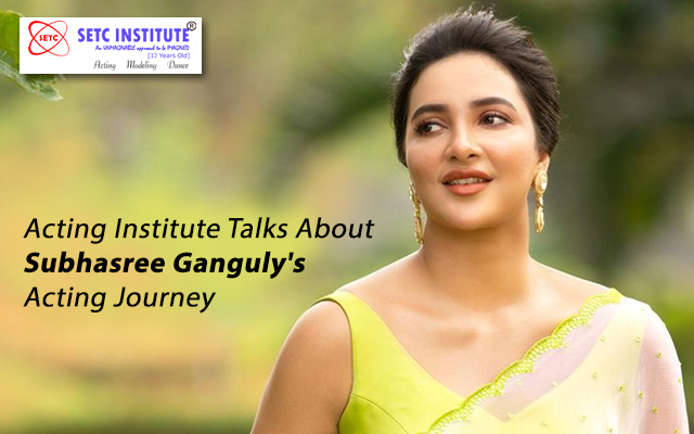 Acting Institute Talks About Subhasree Ganguly’s Acting Journey