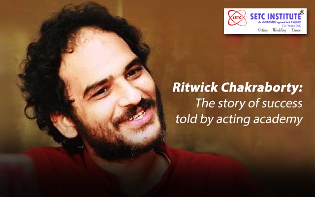 Ritwick Chakraborty: The story of success told by acting academy