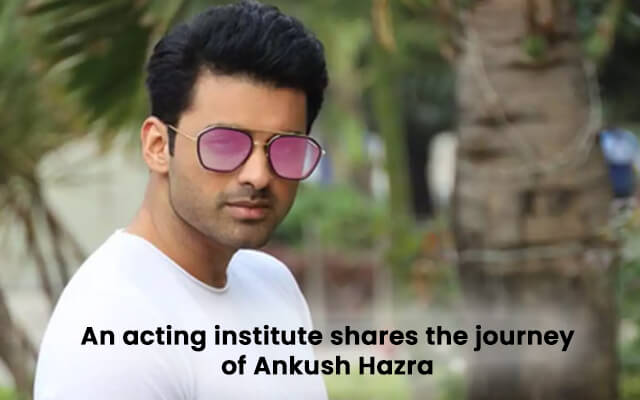 An acting institute shares the journey of Ankush Hazra